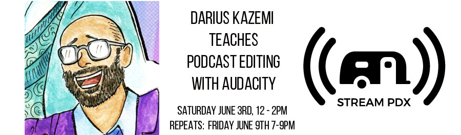 Podcast Editing in Audacity with Darius Kazemi June 3rd