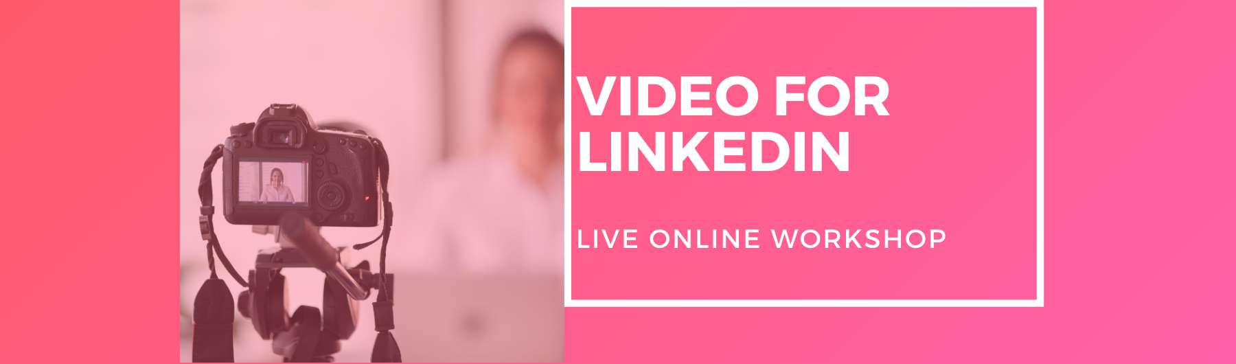 LinkedIn Video - Live One-Day Workshop