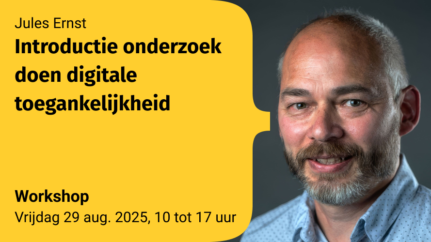 Portretfoto van Jules Ernst, rechts in beeld, lachend en met een grijze baard. Links staat tekst op een gele achtergrond: “Jules Ernst Introductie onderzoek doen digitale toegankelijkheid Workshop Vrijdag 29 aug. 2025, 10 tot 17 uur.”