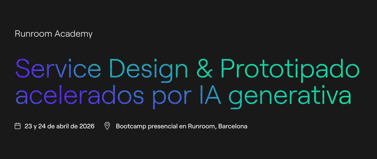 Formación presencial Service Design & Prototipado acelerados por IA generativa | Runroom Academy - 23 y 24 de abril de 2026, Barcelona