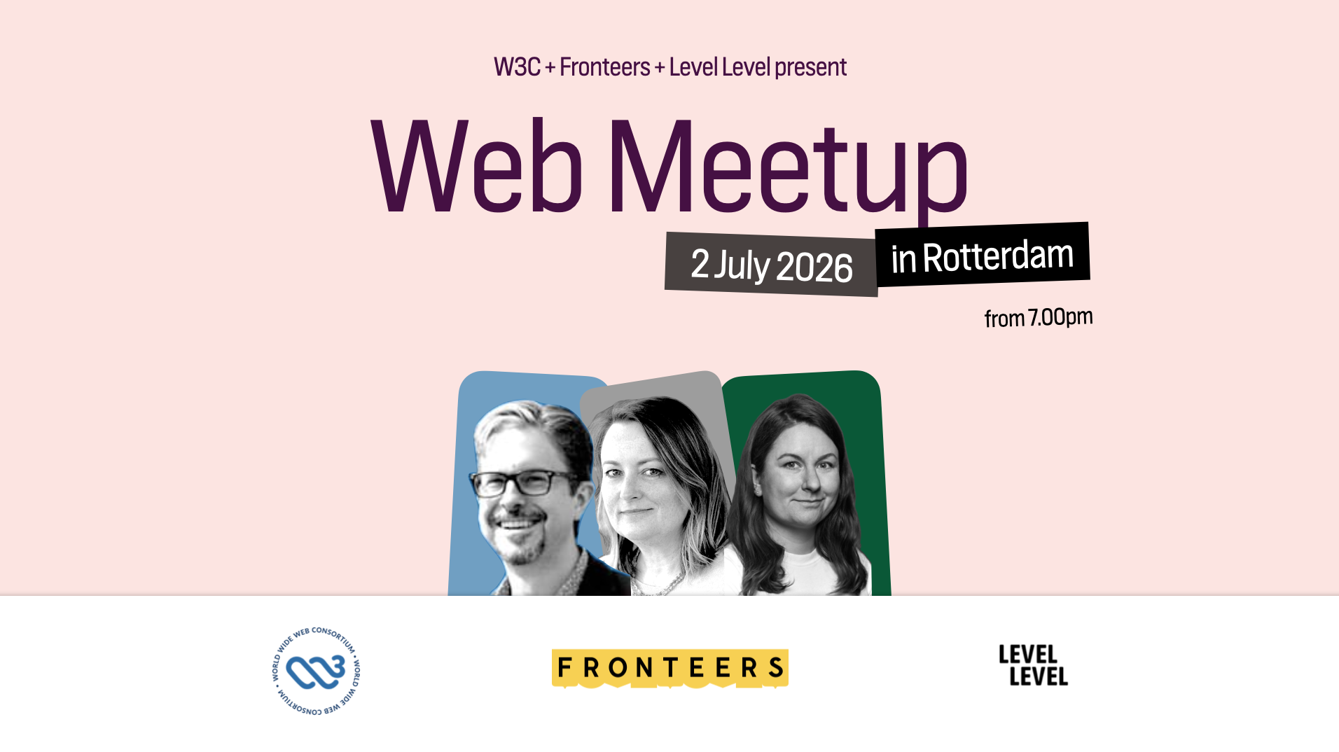 W3C + Fronteers + Level Level present Web Meetup, 2 July 2026, Rotterdam, from 7.00pm, with headshots of Dan Appelquist, Cynthia Shelly and Cyd Stumpel